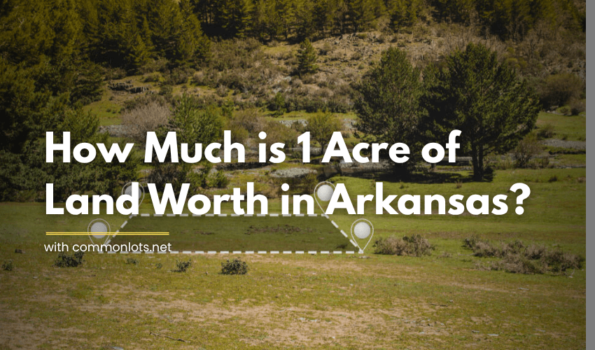 How Much is 1 Acre of Land Worth in Arkansas
