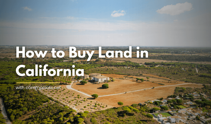 How to Buy Land in California